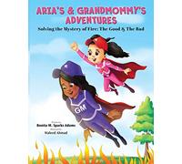 Aria's & Grandmommy's Adventures: Solving the Mystery of Fire: The Good & The Bad