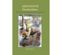 Ariconium, Herefordshire: an Iron Age settlement and Romano-British 'small town'