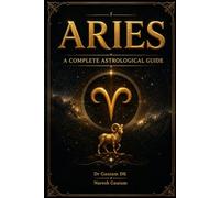 Aries: A Complete Vedic Astrological Guide (Zodiac Sign)