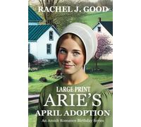 Arie's April Adoption - Large Print: An Amish Romance Birthday Series Book 4