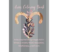 Aries Coloring Book: Aries Inspired Design Pages Aid in Stress & Anxiety Relief, Relaxation, Mindfulness & Self Care: Simple Celestial Objects ... Girls Witchy Astrology Zodiac Sign Stuff