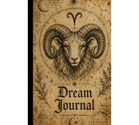 Aries Dream Journal A Mystical Dream Diary & Personal Grimoire for Dream Interpretation, Symbols, Signs and Zodiac Magic