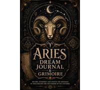 Aries Dream Journal & Grimoire: A Mystical Dream Journal for Dream Interpretation, Zodiac Symbols, Lunar Magic, Intuition & Occult Reflection - 50 Dream Entries