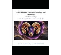Aries Dream Patterns (Astrology and Dreaming): ARIES DREAM ASTROLOGY (Dream Astrology: Astrology and Dreaming (AWAKEN YOUR INNER INTUITIVE, PSYCHIC, & VISIONARY))