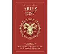 Aries Horoscope 2027: Yearly Astrology Predictions with Key Date Horoscopes and an Aries Palm Reading Guide (Soft Intensity in Bloom: Your Personal Horoscope 2027)