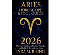 Aries Horoscope & Soul Guide for 2026: Monthly Guidance, Cosmic Rituals, and Rebirth Through the Stars: 1 (Zodiac Horoscope & Soul Guide 2026)