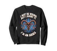 Aries I May Be Wrong But I Doubt It Aries Zodiac Sign Sweatshirt