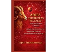 Aries Nakshatras Revealed: Ashwini, Bharani & Krittika: A Complete Vedic Guide to Personality, Karma, Relationships & Life Purpose (The Nakshatra Wisdom Series)