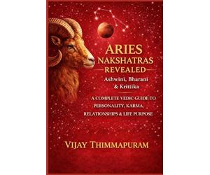 Aries Nakshatras Revealed: Ashwini, Bharani & Krittika: A Complete Vedic Guide to Personality, Karma, Relationships & Life Purpose: 1 (The Nakshatra Wisdom Series)