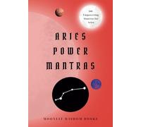 Aries Power Mantras: 100 Affirmations for Aries Empowerment, Transformation, and Personal Growth: Aries Self-Care Book & A Perfect Unique Gift for the Aries Horoscope Sign