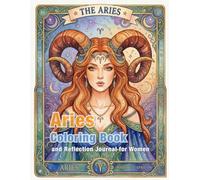 Aries Zodiac Coloring Book and Reflection Journal: A Mindful Coloring and Self-Discovery Workbook (Zodiac Coloring & Reflection Journal)