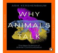 Arik Kershenbaum Why Animals Talk : The New Science of Animal Communication Arik Kershenbaum Multicolor