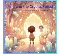 Arin and the Crystal Forest Arin and the Crystal Forest: A story of magic, courage, and friendship