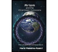 Ariom and The Atlantean Outposts (Ariom, the Astro-Alchemist Series)