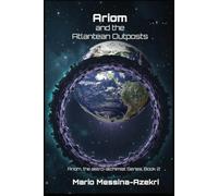 Ariom and The Atlantean Outposts (Ariom, the Astro-Alchemist Series)