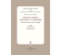 Ariosto, Opera and the 17th Century Evolution in the Poetics of Delight (Historiae Musicae Cultores, 132)