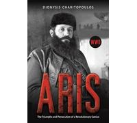 Aris: The Triumphs and Persecution of a Revolutionary Genius