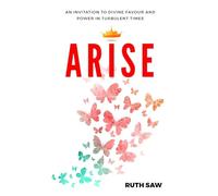 Arise: An Invitation to Divine Favour and Power in Turbulent Times