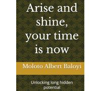 Arise and shine, your time is now.: Unlocking long hidden potential.