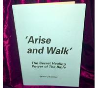 ‘ARISE AND WALK’ THE SECRET HEALING POWER OF THE BIBLE
