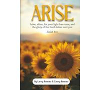 Arise: Arise, shine, for your light has come, and the glory of the Lord shines over you