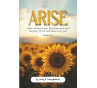 Arise: Arise, shine, for your light has come, and the glory of the Lord shines over you