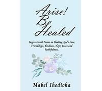 Arise! Be Healed (Be Made Whole Series)