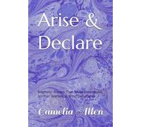 Arise & Declare: Prophetic Prayers That Break Strongholds, Spiritual Warfare, & Bring Deliverance