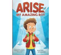 Arise, My Amazing Boy: Inspiring Stories That Help Build Confidence And Self-Esteem