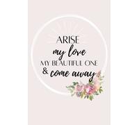 Arise My Love My Beautiful One & Come Away: Personal Journal for writing thoughts, prayers, dreams and words from the Lord.