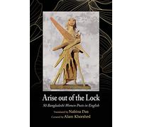 Arise out of the Lock: 50 Bangladeshi Women Poets in English