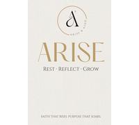 ARISE: REST · REFLECT · GROW: A GUIDED CHRISTIAN JOURNAL TO NURTURE YOUR FAITH, REFLECT ON SCRIPTURE, AND GROW CLOSER TO GOD EACH DAY.