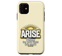 Arise Shine For Your Light Has Come Isaiah 60:1 Case for iPhone 11