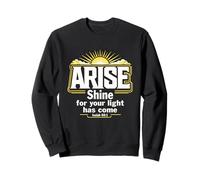 Arise Shine For Your Light Has Come Isaiah 60:1 Sweatshirt
