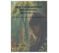 Arise: The Wilderness Process 40-Day Devotional: Self-Reflection, Prayer, and Understanding