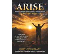 ARISE: WALKING IN WISDOM, HEALING, IDENTITY, AND SPIRITUAL STRENGTH