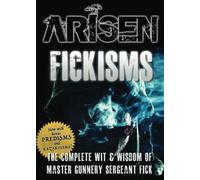 ARISEN : Fickisms: The Complete Wit & Wisdom of Master Gunnery Sergeant Fick
