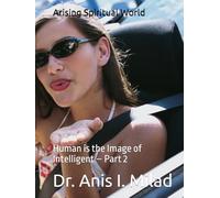 Arising Spiritual World: Human is the Image of Intelligent - Part 2