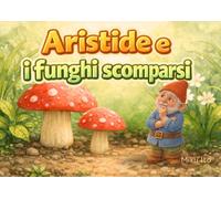 Aristide e i funghi scomparsi