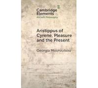 Aristippus of Cyrene, Pleasure and the Present (Elements in Ancient Philosophy)