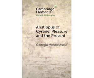 Aristippus of Cyrene, Pleasure and the Present (Elements in Ancient Philosophy)