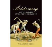 Aristocracy and its Enemies in the Age of Revolution