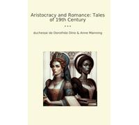 Aristocracy and Romance: Tales of 19th Century (Classic Bundles)