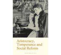 Aristocracy, Temperance and Social Reform: The Life of Lady Henry Somerset