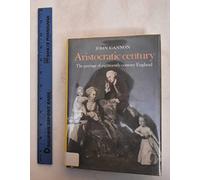 Aristocratic Century: The Peerage of Eighteenth-Century England (The Wiles Lectures)