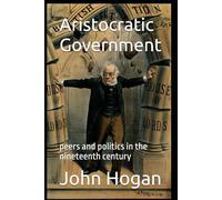 Aristocratic Government: peers and politics in the nineteenth century