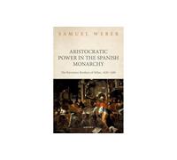Aristocratic Power in the Spanish Monarchy: The Borromeo Brothers of Milan, 1620-1680