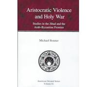 Aristocratic Violence and Holy War: Studies in the Jihad and the Arab-Byzantine Frontier (American Oriental Series): 81