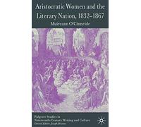 Aristocratic Women and the Literary Nation, 1832-1867 (Palgrave Studies in Nineteenth-Century Writing and Culture)