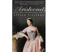Aristocrats: Caroline, Emily, Louisa and Sarah Lennox 1740 - 1832